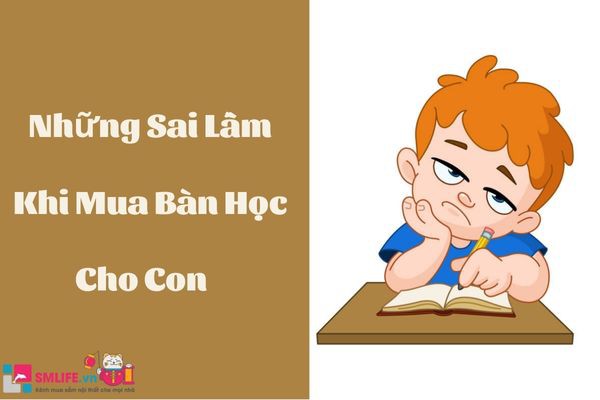 Những Sai Lầm Khi Mua Bàn Học Cho Con Mà Bố Mẹ Nên Tránh Copy